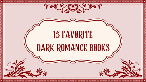 15 Favorite Dark Romance Books: Desire, Darkness, and Dangerous Love - The Bookmatters