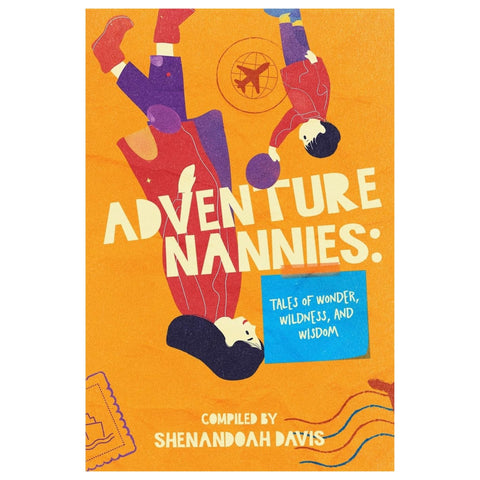 Adventure Nannies: Tales of Wonder, Wildness, and Wisdom - The Bookmatters