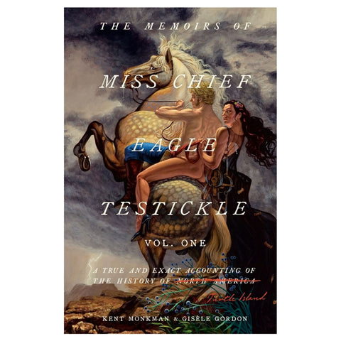 The Memoirs of Miss Chief Eagle Testickle: Vol. 1: A True and Exact Accounting of the History of Turtle Island