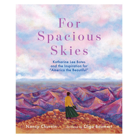 For Spacious Skies: Katharine Lee Bates and the Inspiration for America the Beautiful (She Made History)