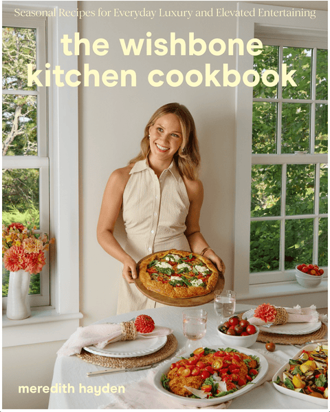 The Wishbone Kitchen Cookbook: Seasonal Recipes for Everyday Luxury and Elevated Entertaining - The Bookmatters