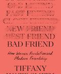 Bad Friend: How Women Revolutionized Modern Friendship - The Bookmatters