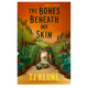 The Bones Beneath My Skin (Pre-order for February 4, 2025)