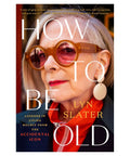 How to Be Old: Lessons in Living Boldly from the Accidental Icon (USED) - The Bookmatters