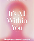 It’s All Within You: 7 Principles to Access Your Innate Power and Heal From the Inside Out - The Bookmatters