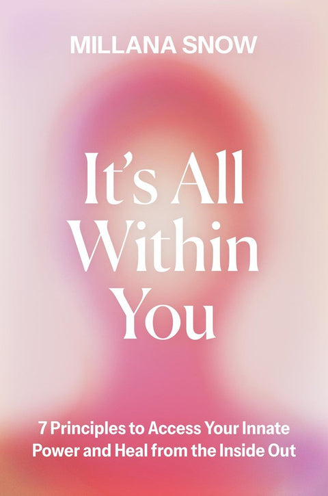 It’s All Within You: 7 Principles to Access Your Innate Power and Heal From the Inside Out - The Bookmatters