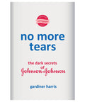 No More Tears: The Dark Secrets of Johnson & Johnson - The Bookmatters
