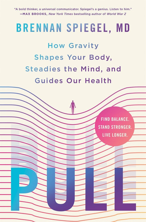 Pull: How Gravity Shapes Your Body, Steadies the Mind, and Guides Our Health - The Bookmatters