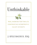 Unthinkable: Real Answers for Families Confronting Catastrophic Injury or Death (USED) - The Bookmatters