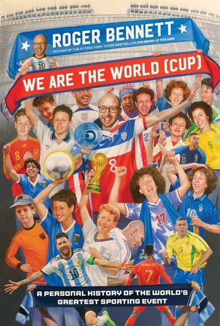 We Are the World (Cup): A Personal History of the World's Greatest Sporting Event (Pre - Order March 3, 2026) - The Bookmatters