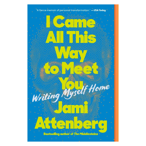 I Came All This Way to Meet You: Writing Myself Home - The Bookmatters